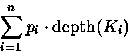 \begin{displaymath}\sum_{i=1}^n p_i \cdot {\rm depth}(K_i)\end{displaymath}